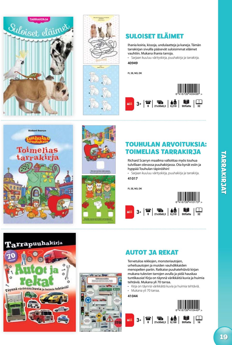 40949 6 416739 409498 > 6 21x30x0,3 0,210 Stiftattu 32 TOUHULAN ARVOITUKSIA: toimelias tarrakirja Richard Scarryn maailma valloittaa myös touhua tulvillaan olevassa puuhakirjassa.
