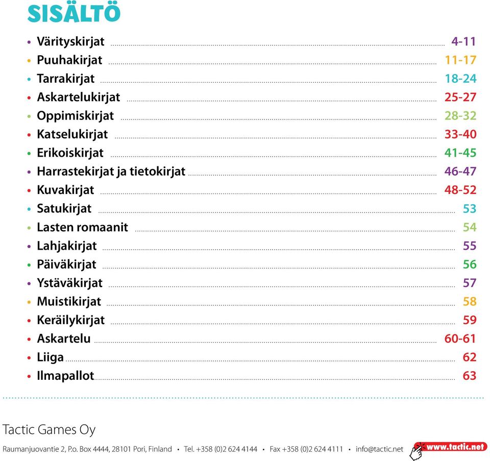 .. 54 Lahjakirjat... 55 Päiväkirjat... 56 Ystäväkirjat... 57 Muistikirjat... 58 Keräilykirjat... 59 Askartelu... 60-61 Liiga.