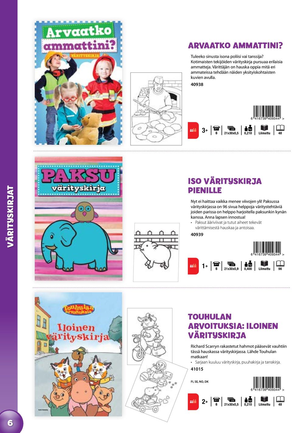 40938 6 416739 409344 > 6 21x30x0,5 0,210 Liimattu 48 VÄRITYSKIRJAT ISO VÄRITYSKIRJA pienille Nyt ei haittaa vaikka menee viivojen yli!