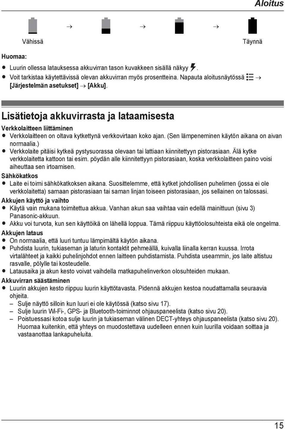(Sen lämpeneminen käytön aikana on aivan normaalia.) R Verkkolaite pitäisi kytkeä pystysuorassa olevaan tai lattiaan kiinnitettyyn pistorasiaan. Älä kytke verkkolaitetta kattoon tai esim.