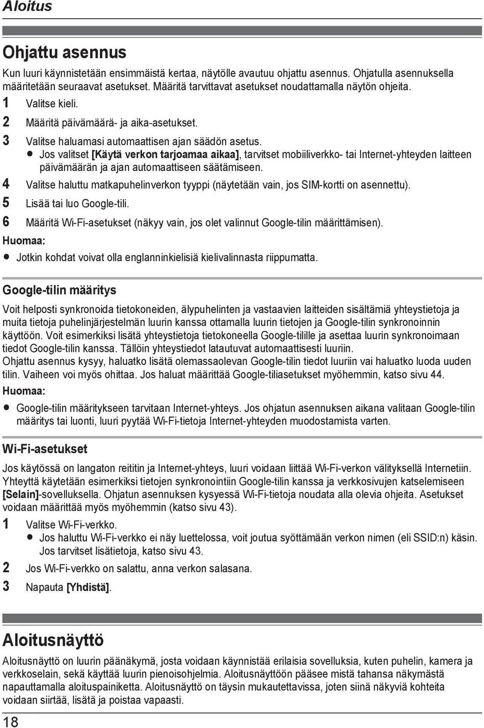 R Jos valitset [Käytä verkon tarjoamaa aikaa], tarvitset mobiiliverkko- tai Internet-yhteyden laitteen päivämäärän ja ajan automaattiseen säätämiseen.