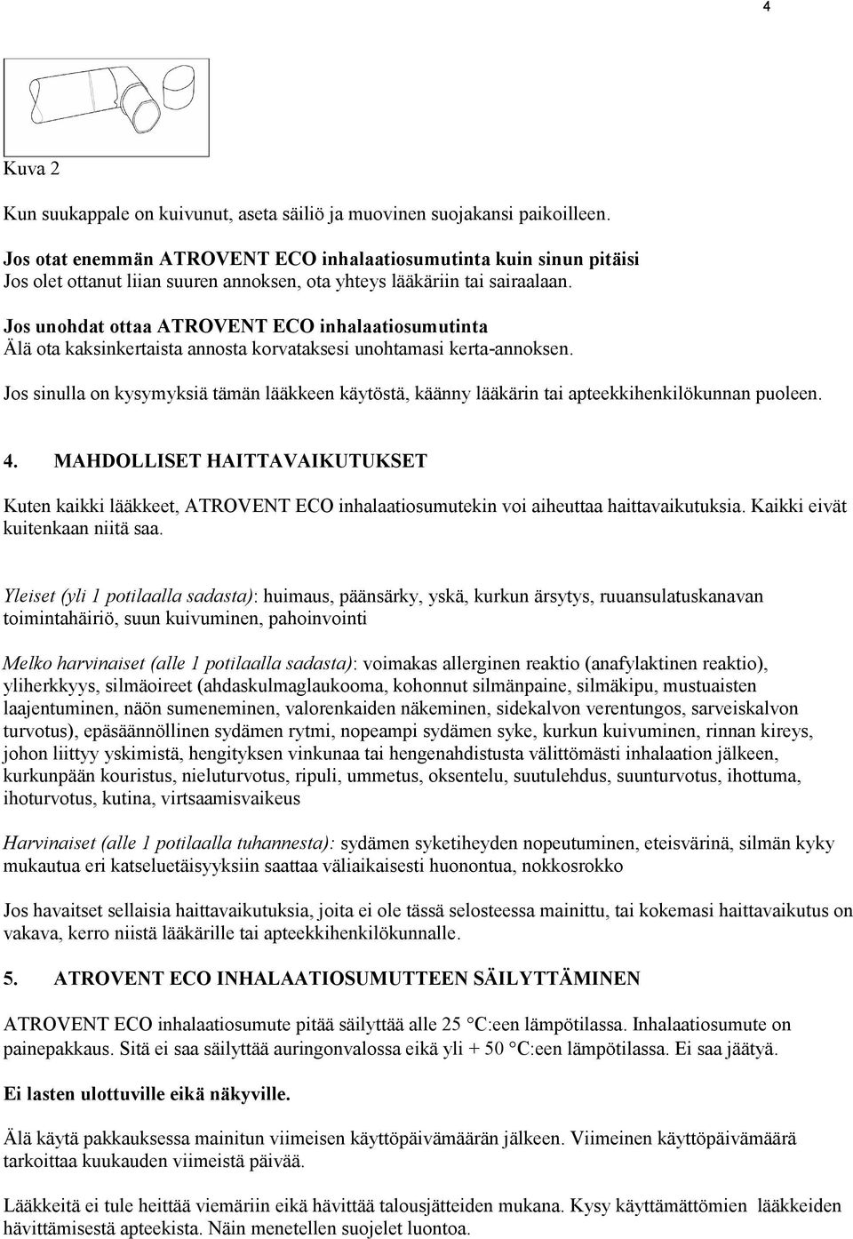 Jos unohdat ottaa ATROVENT ECO inhalaatiosumutinta Älä ota kaksinkertaista annosta korvataksesi unohtamasi kerta-annoksen.