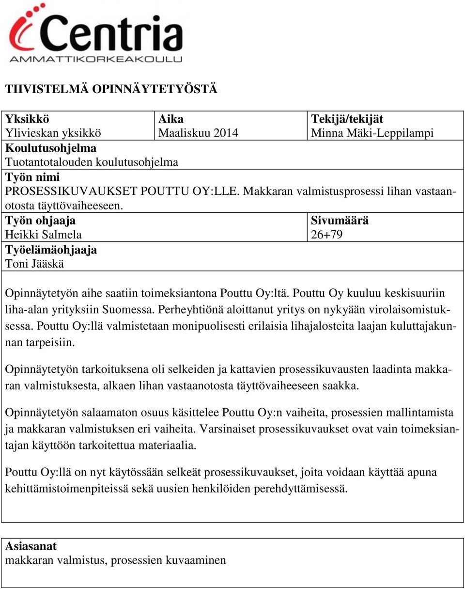 Työn ohjaaja Heikki Salmela Työelämäohjaaja Toni Jääskä Sivumäärä 26+79 Opinnäytetyön aihe saatiin toimeksiantona Pouttu Oy:ltä. Pouttu Oy kuuluu keskisuuriin liha-alan yrityksiin Suomessa.