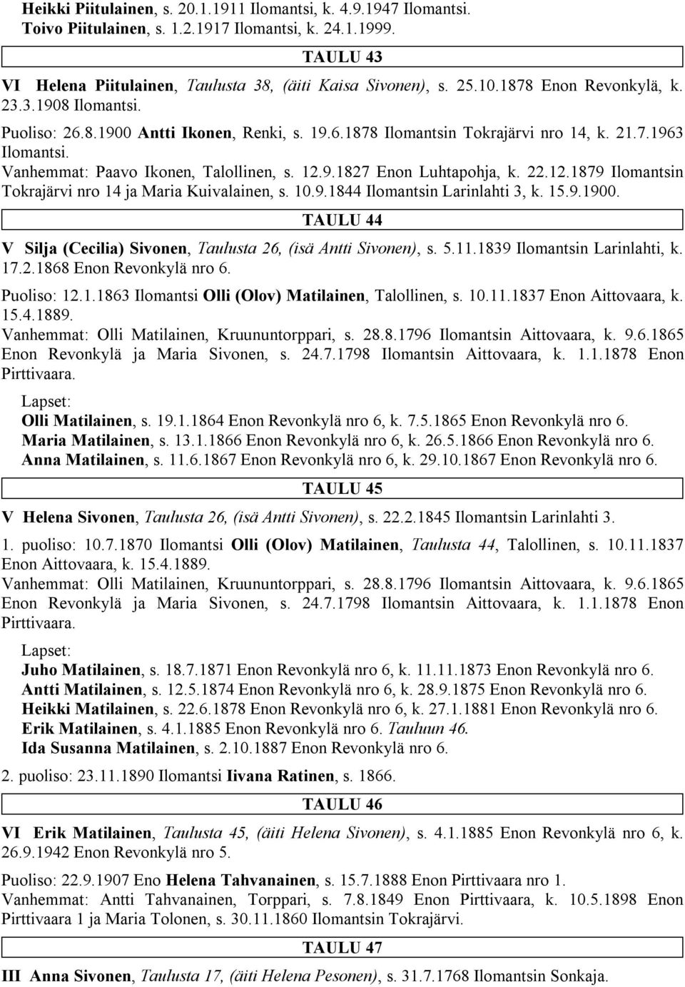 22.12.1879 Ilomantsin Tokrajärvi nro 14 ja Maria Kuivalainen, s. 10.9.1844 Ilomantsin Larinlahti 3, k. 15.9.1900. TAULU 44 V Silja (Cecilia) Sivonen, Taulusta 26, (isä Antti Sivonen), s. 5.11.