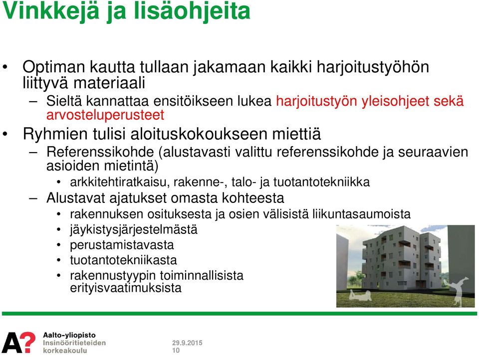 ja seuraavien asioiden mietintä) arkkitehtiratkaisu, rakenne-, talo- ja tuotantotekniikka Alustavat ajatukset omasta kohteesta rakennuksen