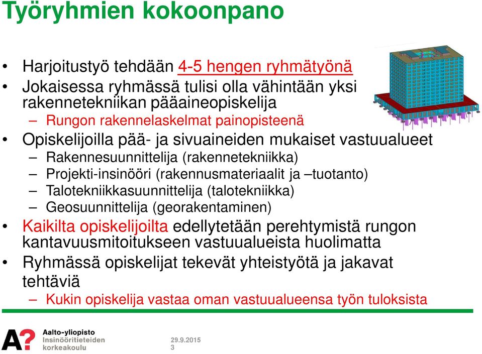 (rakennusmateriaalit ja tuotanto) Talotekniikkasuunnittelija (talotekniikka) Geosuunnittelija (georakentaminen) Kaikilta opiskelijoilta edellytetään