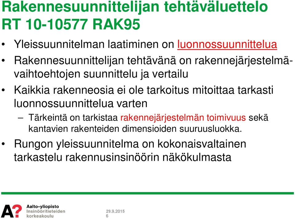 tarkoitus mitoittaa tarkasti luonnossuunnittelua varten Tärkeintä on tarkistaa rakennejärjestelmän toimivuus sekä