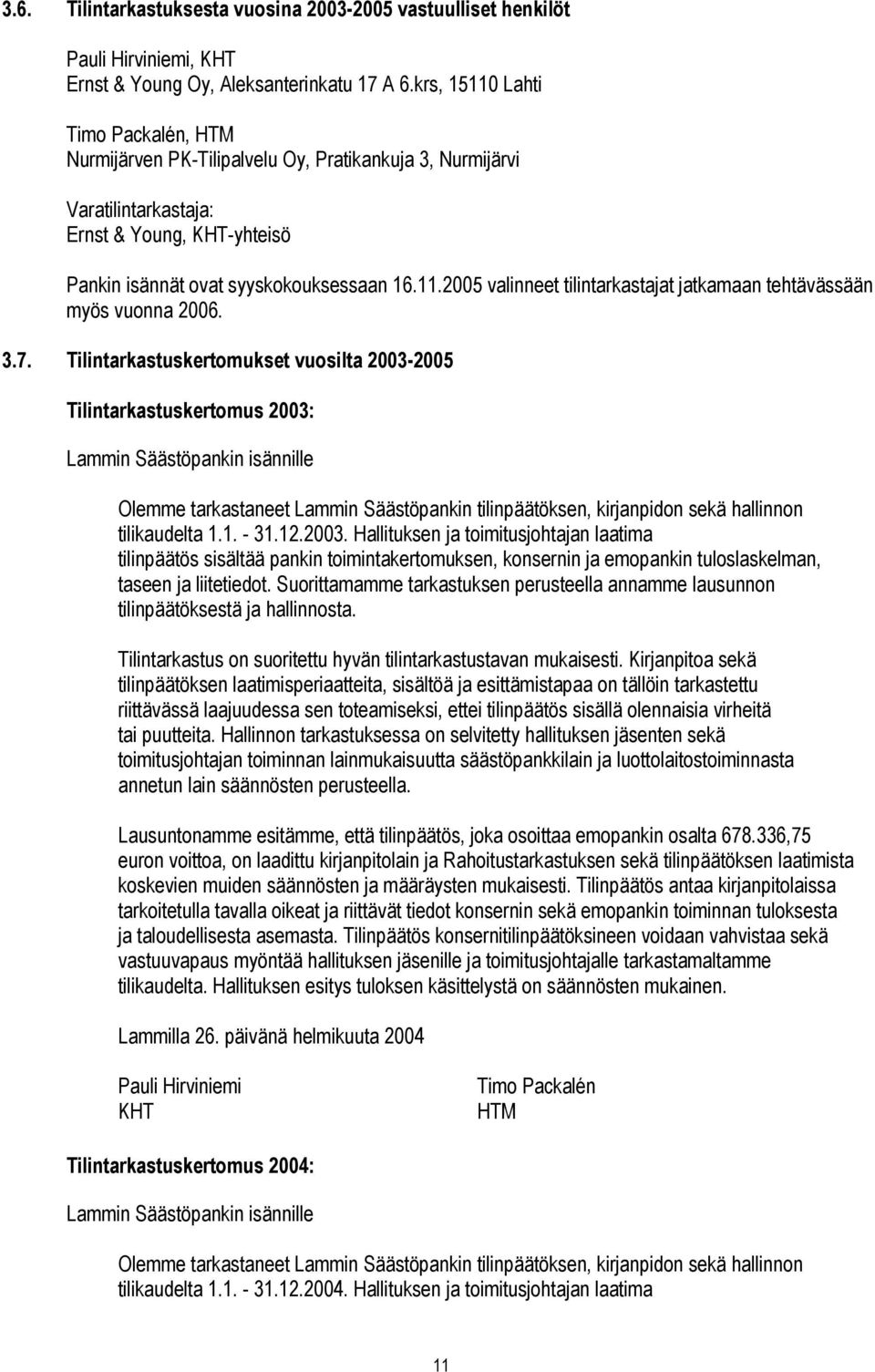 3.7. Tilintarkastuskertomukset vuosilta 2003-2005 Tilintarkastuskertomus 2003: Lammin Säästöpankin isännille Olemme tarkastaneet Lammin Säästöpankin tilinpäätöksen, kirjanpidon sekä hallinnon