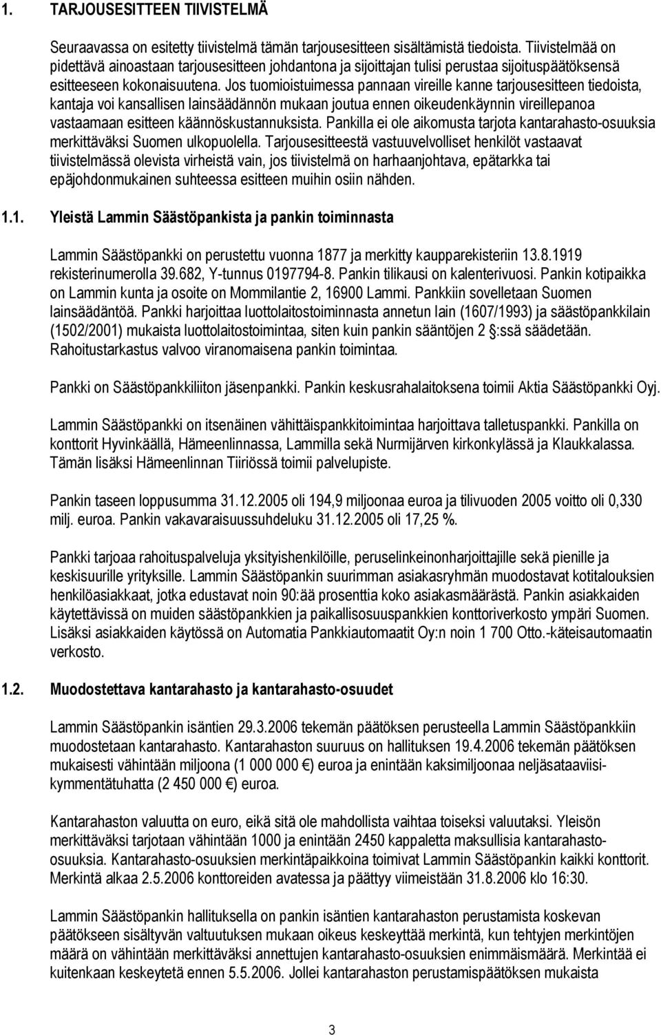 Jos tuomioistuimessa pannaan vireille kanne tarjousesitteen tiedoista, kantaja voi kansallisen lainsäädännön mukaan joutua ennen oikeudenkäynnin vireillepanoa vastaamaan esitteen