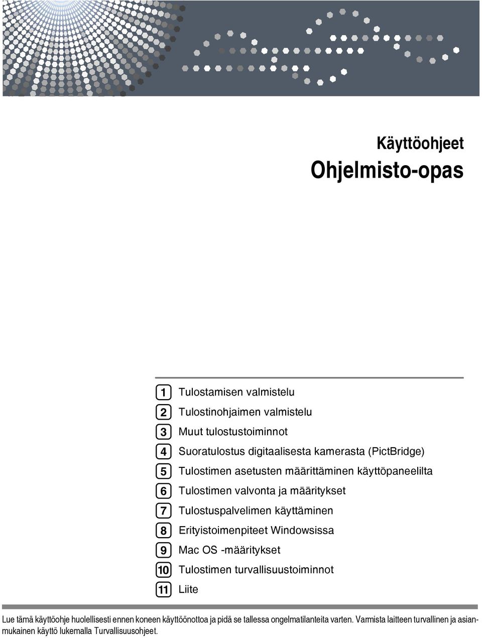 käyttäminen Erityistoimenpiteet Windowsissa Mac OS -määritykset Tulostimen turvallisuustoiminnot Liite Lue tämä käyttöohje huolellisesti ennen