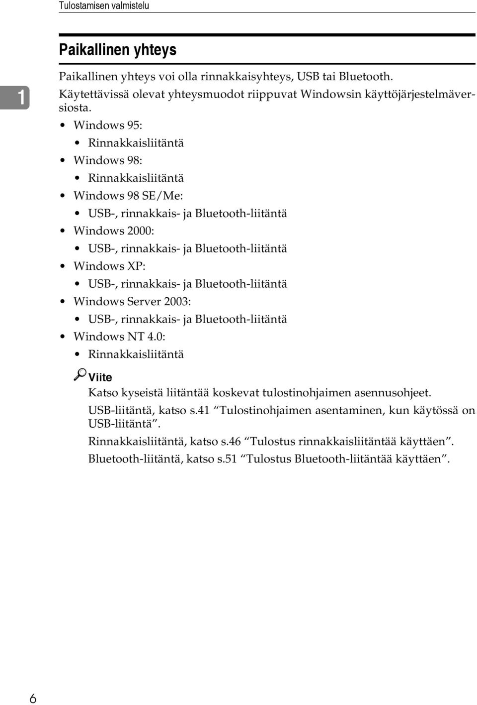 rinnakkais- ja Bluetooth-liitäntä Windows Server 2003: USB-, rinnakkais- ja Bluetooth-liitäntä Windows NT 4.