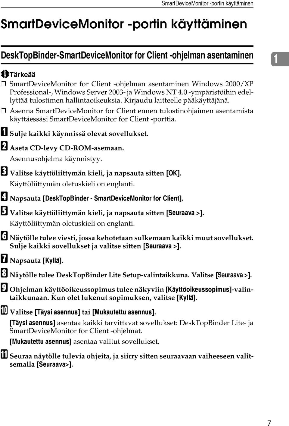 Asenna SmartDeviceMonitor for Client ennen tulostinohjaimen asentamista käyttäessäsi SmartDeviceMonitor for Client -porttia. A Sulje kaikki käynnissä olevat sovellukset.