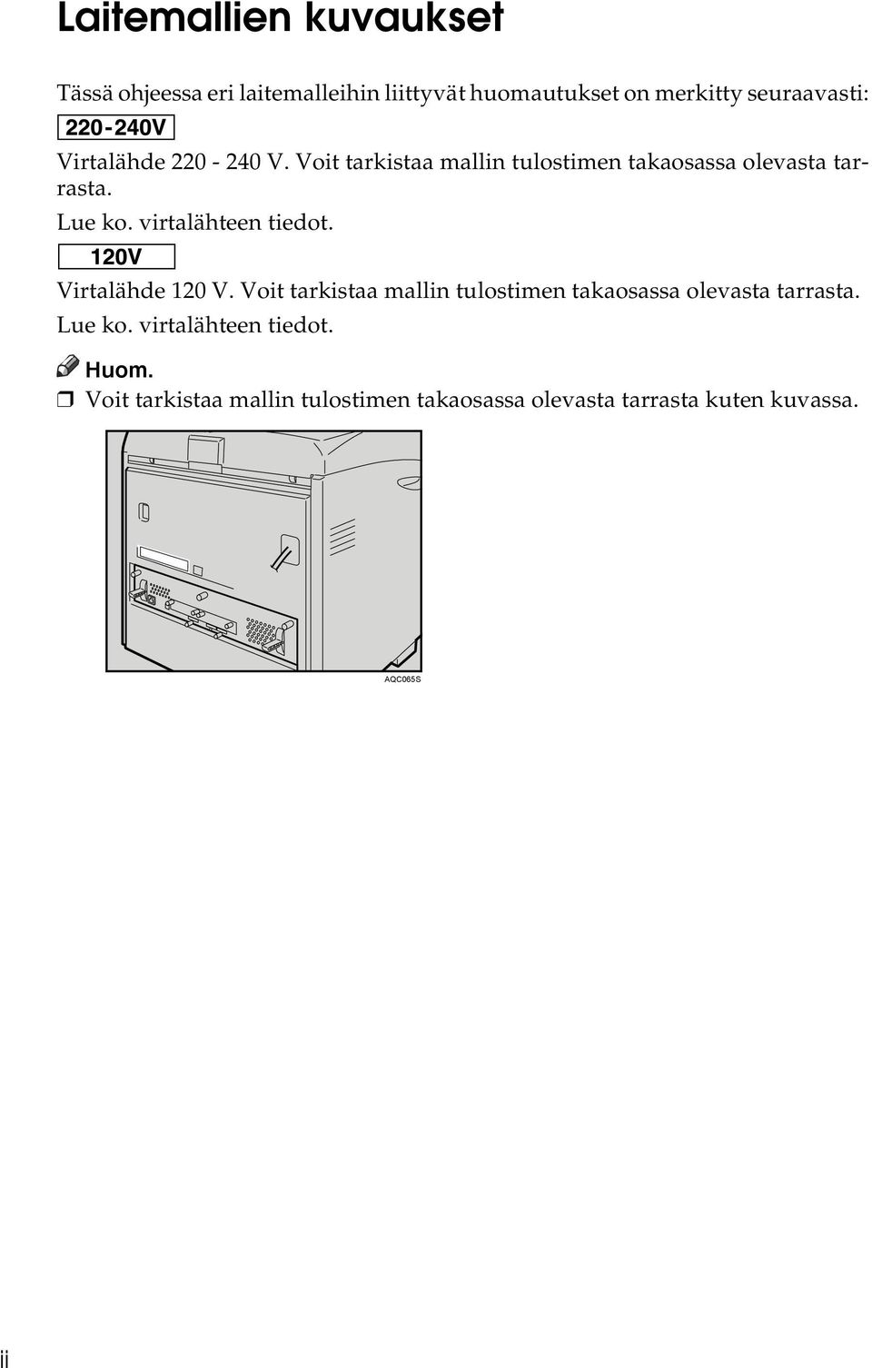 Lue ko. virtalähteen tiedot. Virtalähde 120 V.