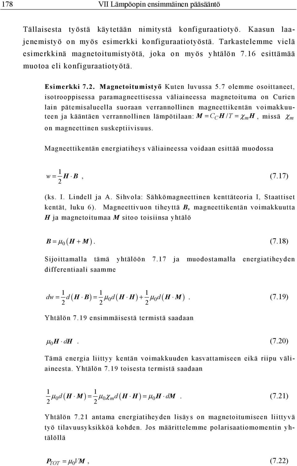 7 olemme osoittaneet, isotrooppisessa paramagneettisessa väliaineessa magnetoituma on Curien lain pätemisalueella suoraan verrannollinen magneettikentän voimakkuuteen ja kääntäen verrannollinen