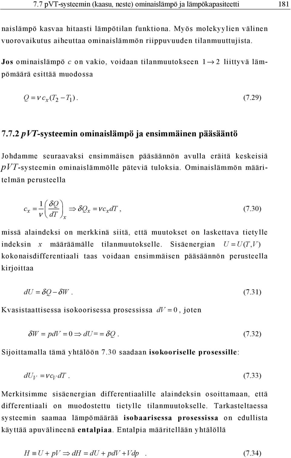 Jos ominaislämpö c on vakio, voidaan tilanmuutokseen 2 liittyvä lämpömäärä esittää muodossa Q = ν cx ( T2 T ). (7.