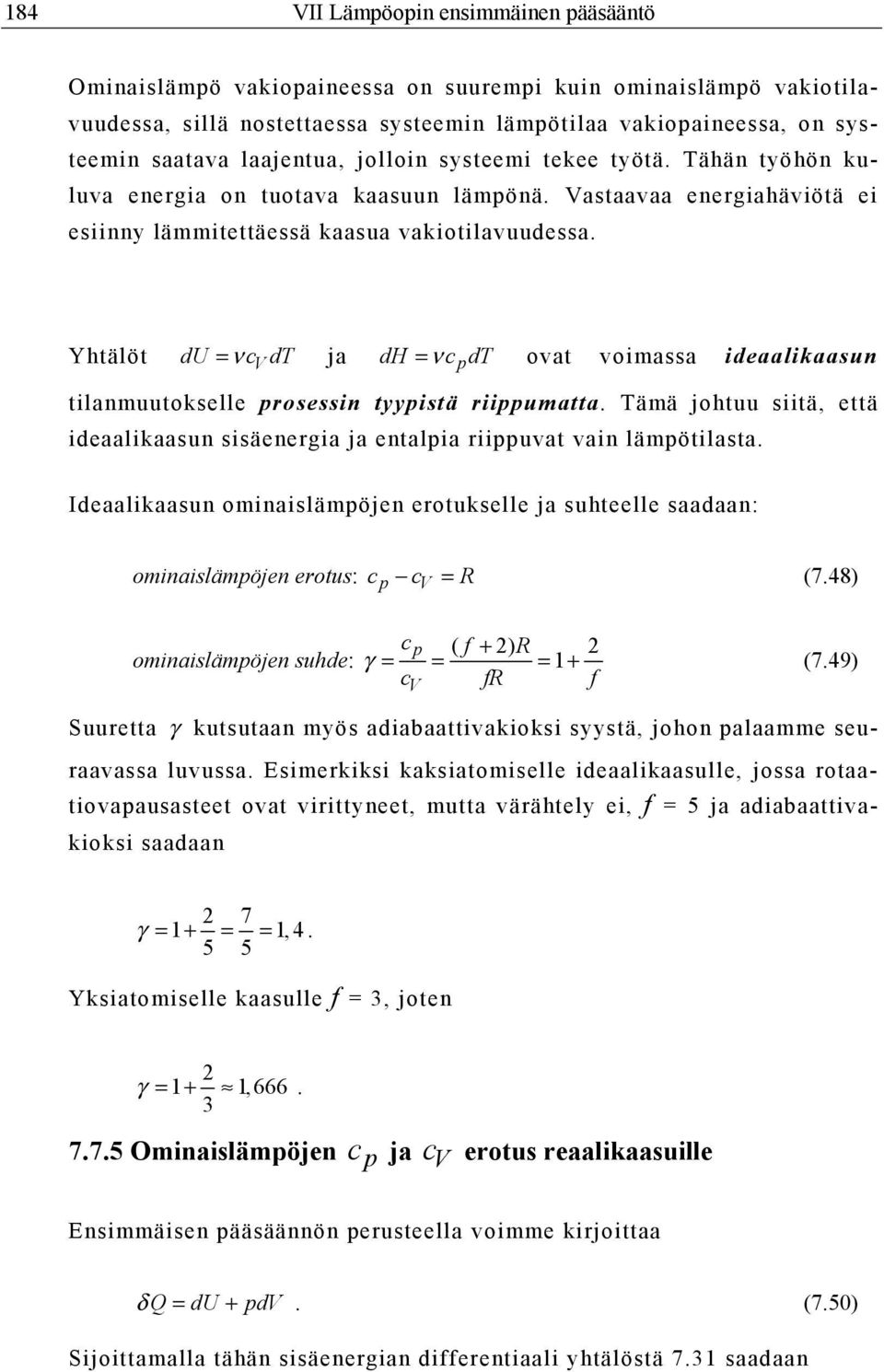 Yhtälöt du = ν c dt ja dh = ν cpdt ovat voimassa ideaalikaasun tilanmuutokselle prosessin tyypistä riippumatta.