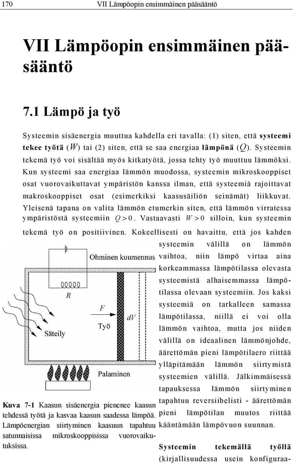 Systeemin tekemä työ voi sisältää myös kitkatyötä, jossa tehty työ muuttuu lämmöksi.