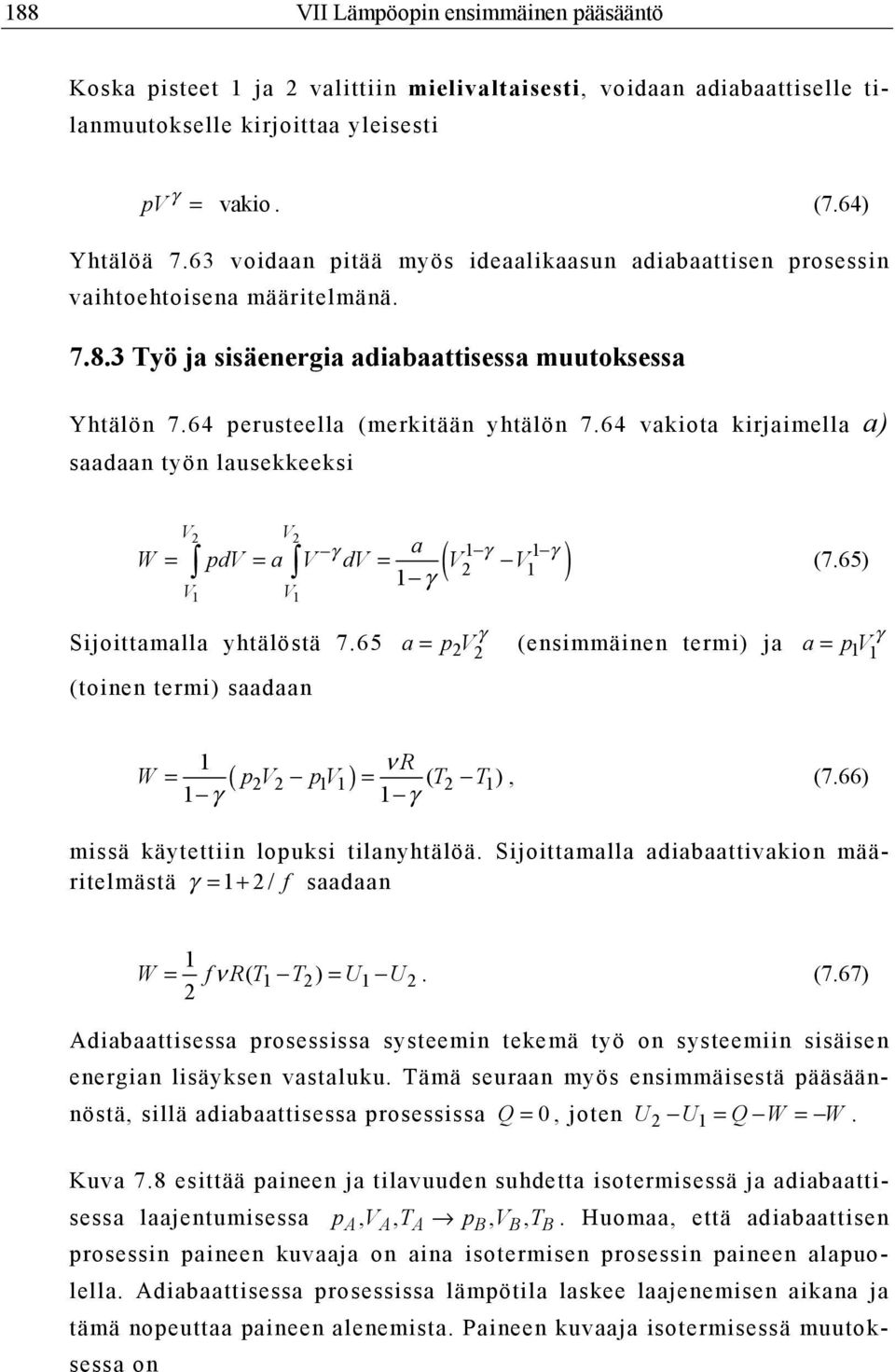 64 vakiota kirjaimella a) saadaan työn lausekkeeksi 2 2 γ γ ( 2 ) γ a W = pd = a d = γ (7.65) Sijoittamalla yhtälöstä 7.