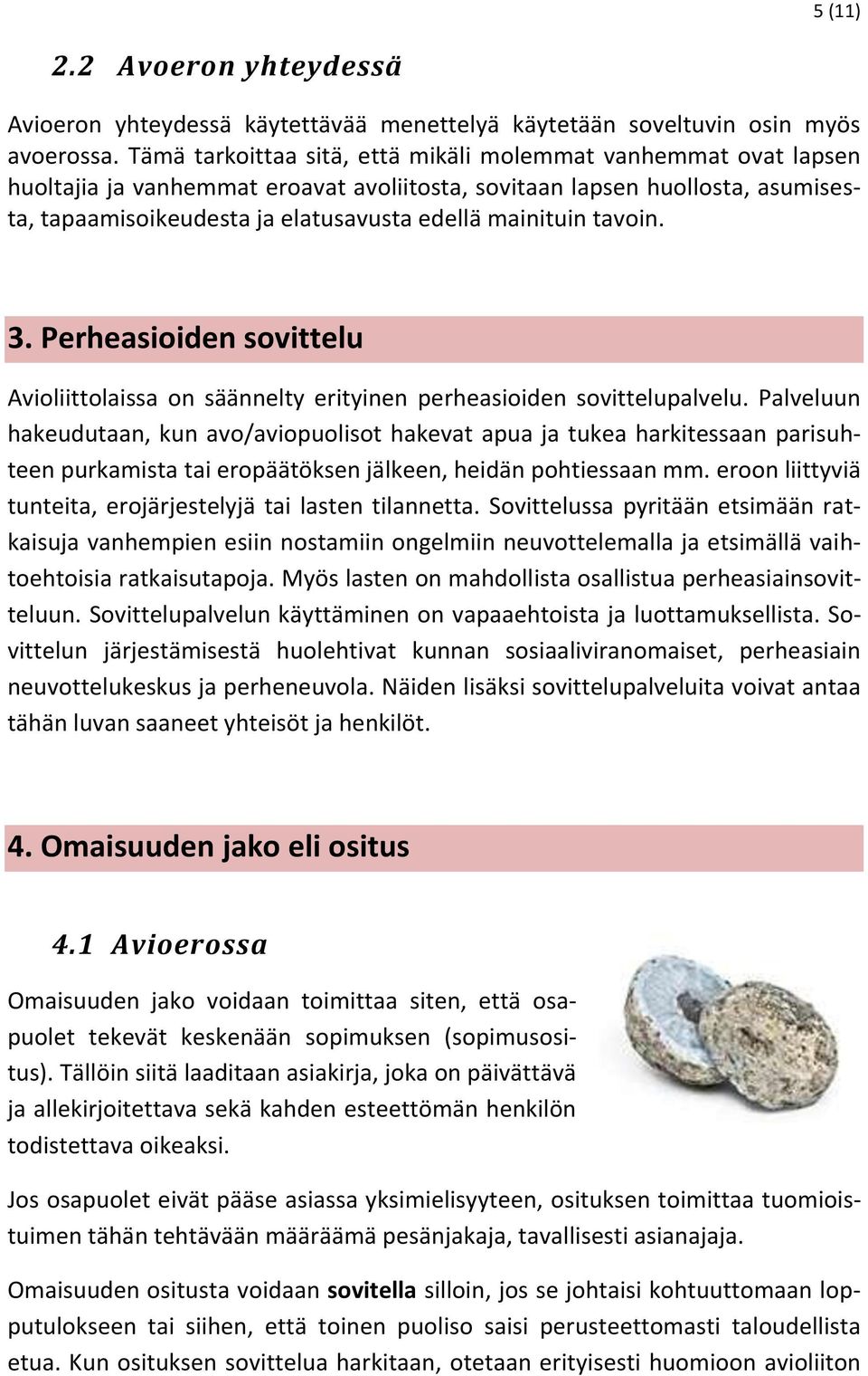 tavoin. 3. Perheasioiden sovittelu Avioliittolaissa on säännelty erityinen perheasioiden sovittelupalvelu.