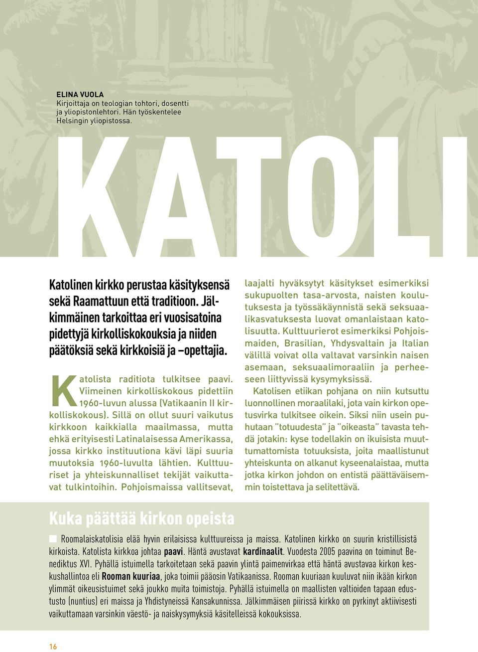 Viimeinen kirkolliskokous pidettiin 1960-luvun alussa (Vatikaanin II kirkolliskokous).