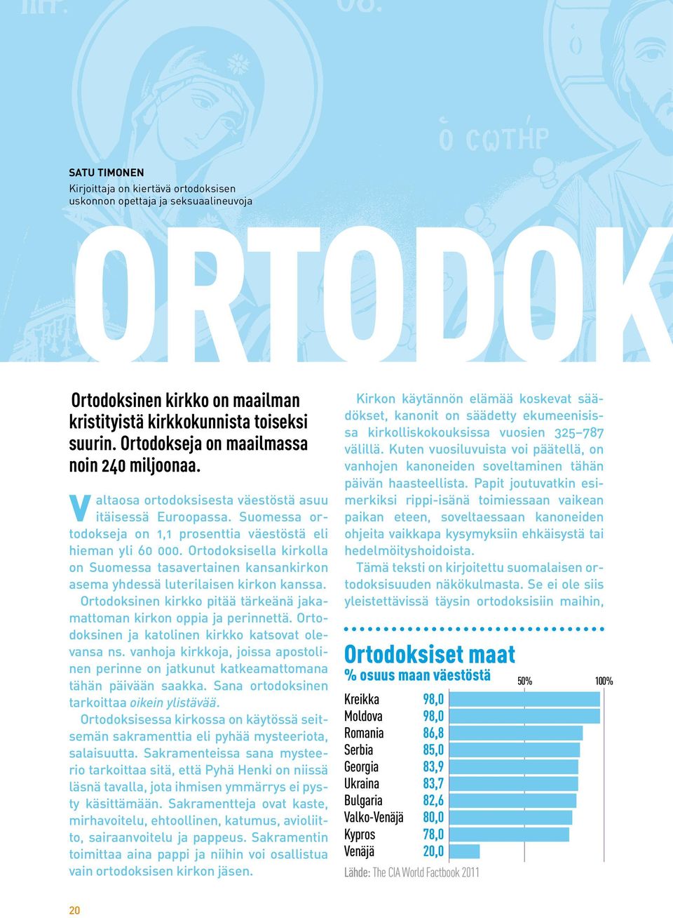 Ortodoksisella kirkolla on Suomessa tasavertainen kansankirkon asema yhdessä luterilaisen kirkon kanssa. Ortodoksinen kirkko pitää tärkeänä jakamattoman kirkon oppia ja perinnettä.