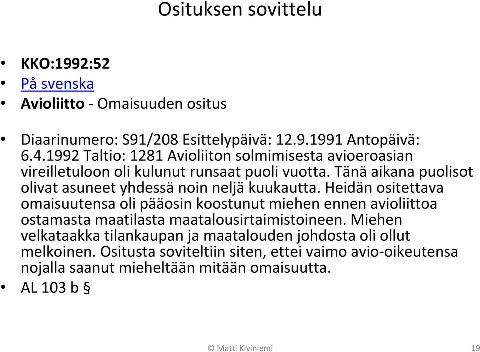 Tänä aikana puolisot olivat asuneet yhdessä noin neljä kuukautta.