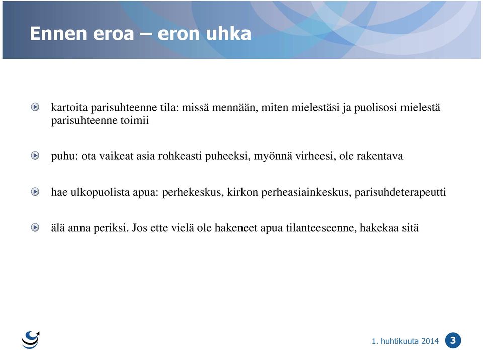 rakentava hae ulkopuolista apua: perhekeskus, kirkon perheasiainkeskus, parisuhdeterapeutti älä