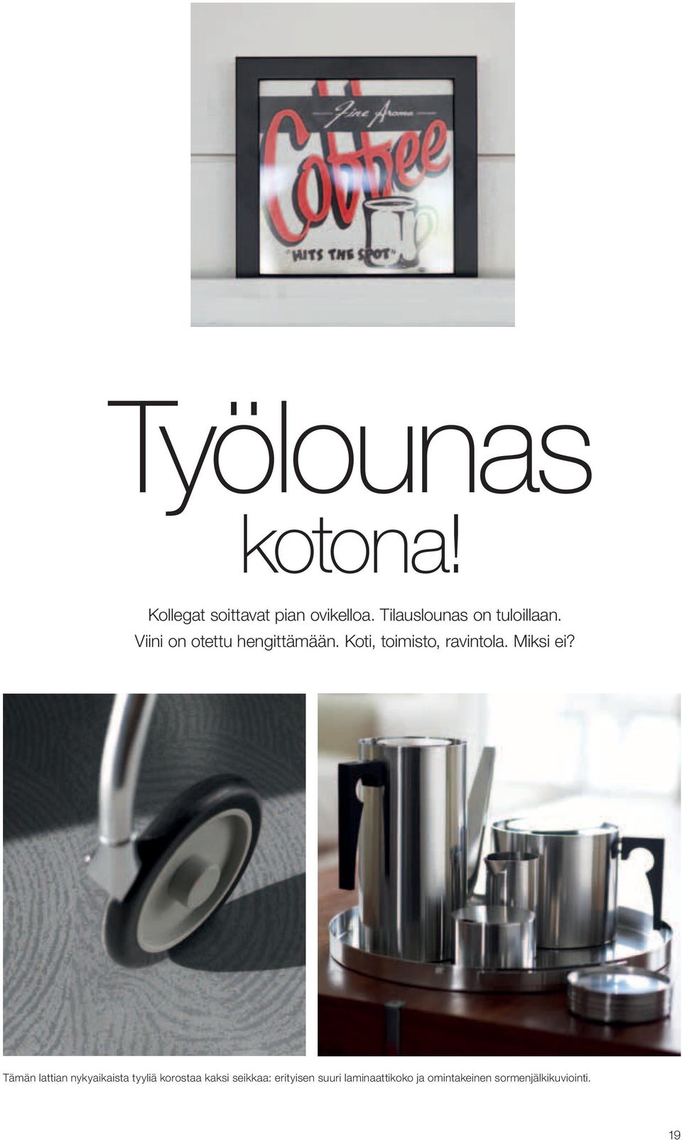 Koti, toimisto, ravintola. Miksi ei?
