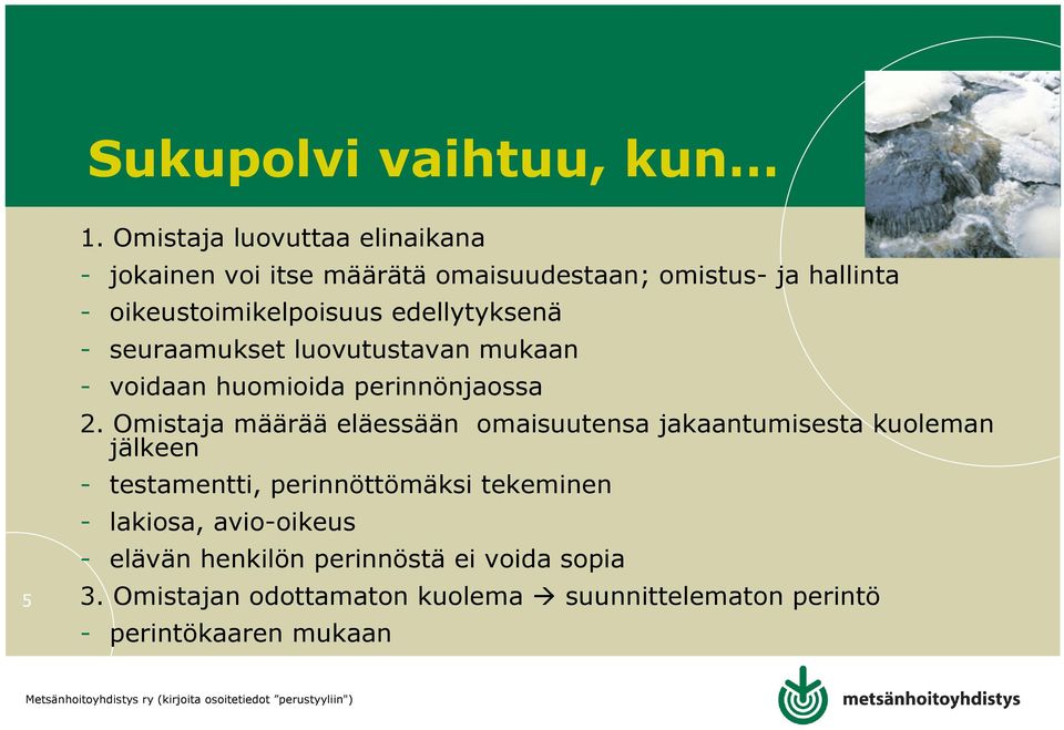 edellytyksenä - seuraamukset luovutustavan mukaan - voidaan huomioida perinnönjaossa 2.