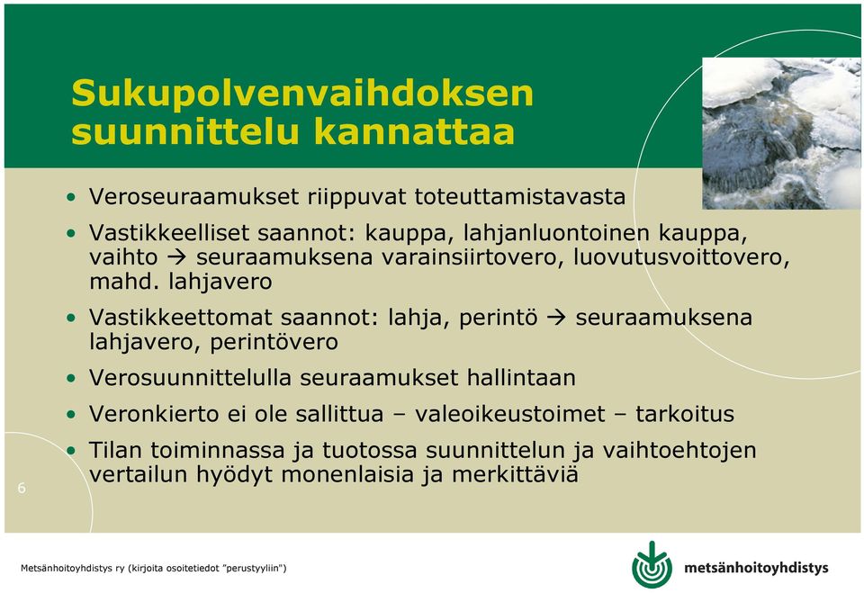 lahjavero Vastikkeettomat saannot: lahja, perintö seuraamuksena lahjavero, perintövero Verosuunnittelulla seuraamukset