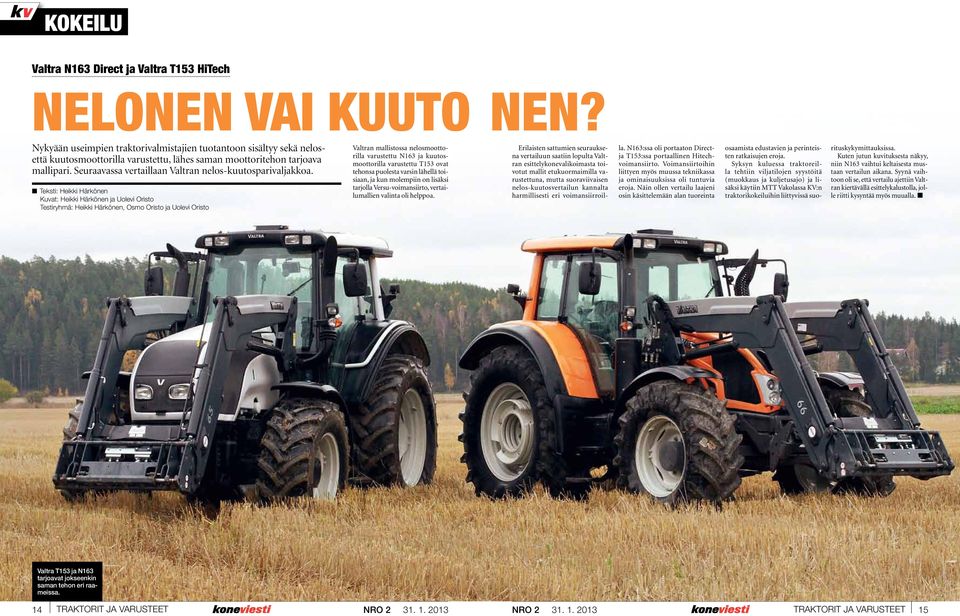 Seuraavassa vertaillaan Valtran nelos-kuutosparivaljakkoa.