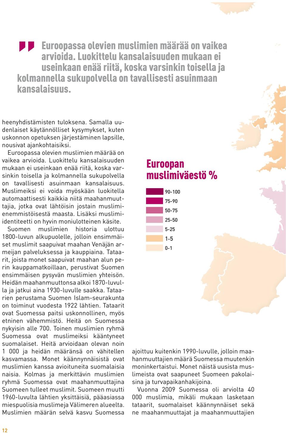 Kuva: Thomas Hagström heenyhdistämisten tuloksena. Samalla uudenlaiset käytännölliset kysymykset, kuten uskonnon opetuksen järjestäminen lapsille, nousivat ajankohtaisiksi.