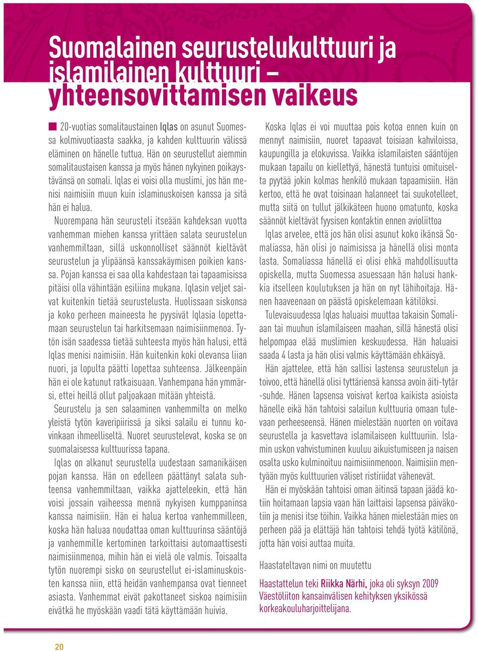 Iqlas ei voisi olla muslimi, jos hän menisi naimisiin muun kuin islaminuskoisen kanssa ja sitä hän ei halua.