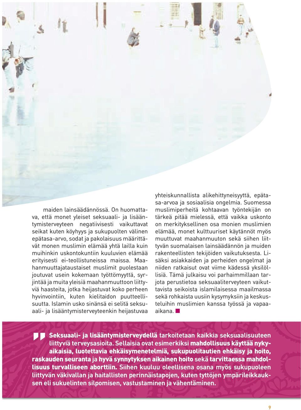 muslimin elämää yhtä lailla kuin muihinkin uskontokuntiin kuuluvien elämää erityisesti ei-teollistuneissa maissa.
