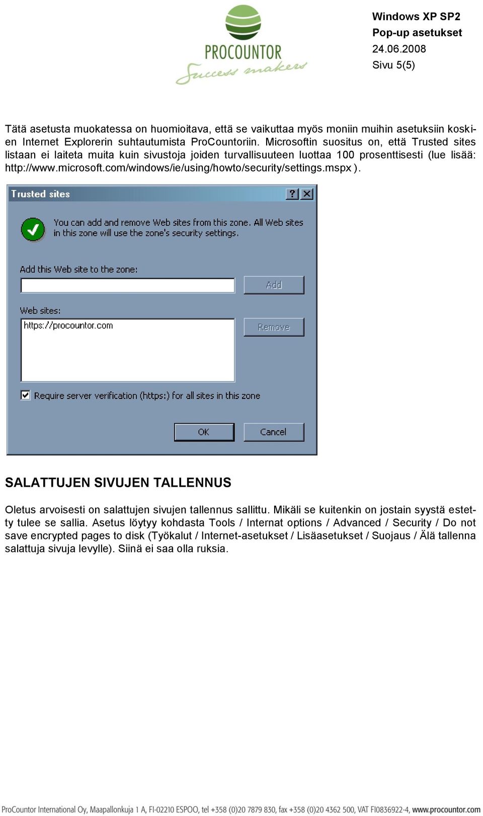 com/windows/ie/using/howto/security/settings.mspx ). SALATTUJEN SIVUJEN TALLENNUS Oletus arvoisesti on salattujen sivujen tallennus sallittu.