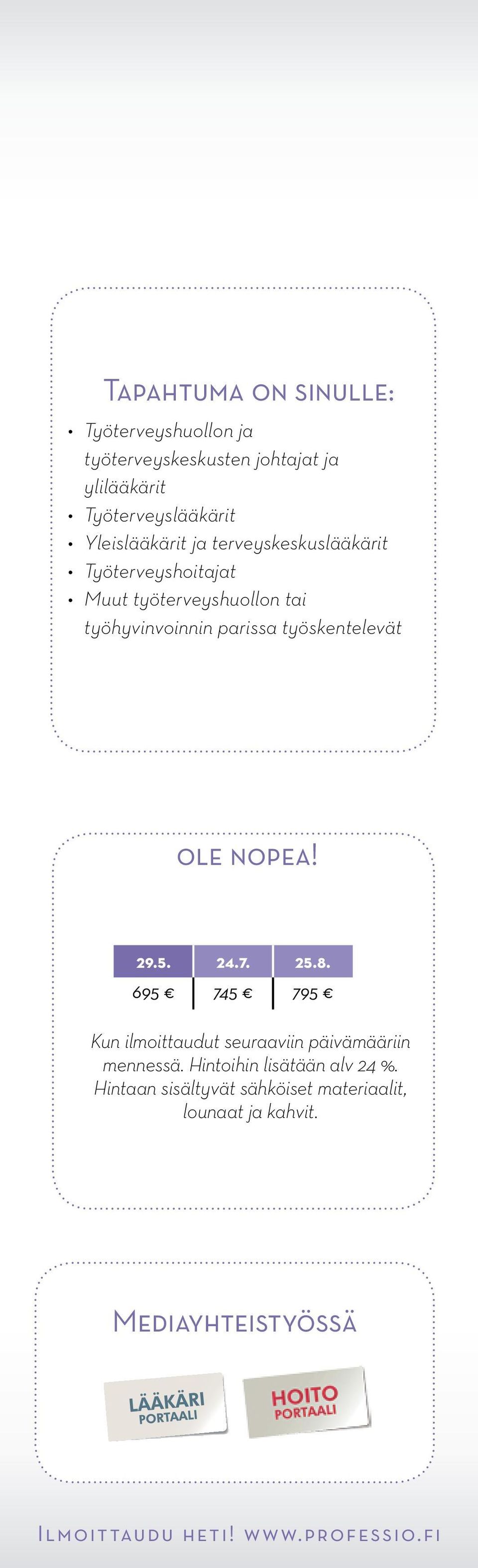 työskentelevät ole nopea! 29.5. 24.7. 25.8. 695 745 795 Kun ilmoittaudut seuraaviin päivämääriin mennessä.