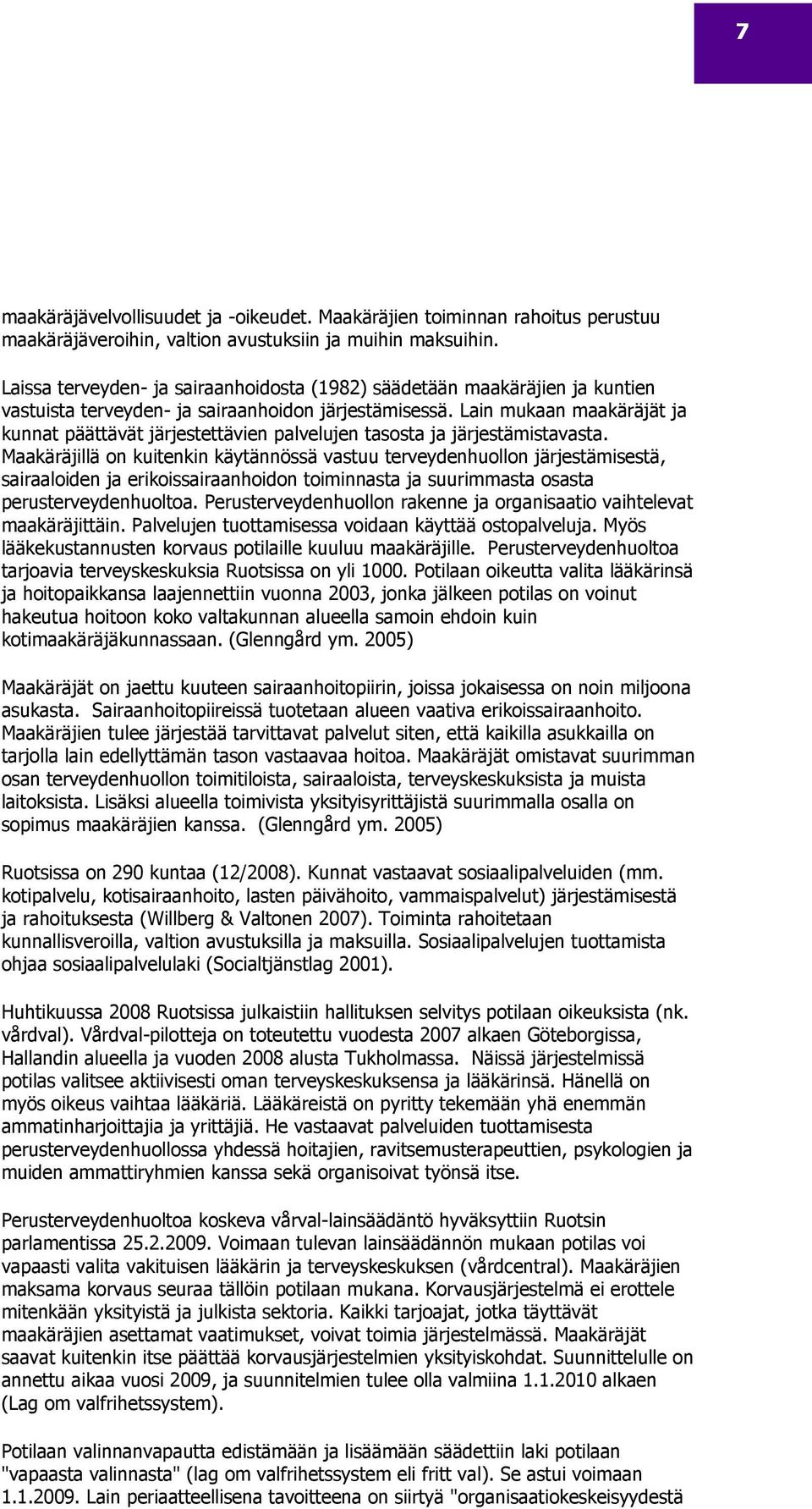 Lain mukaan maakäräjät ja kunnat päättävät järjestettävien palvelujen tasosta ja järjestämistavasta.