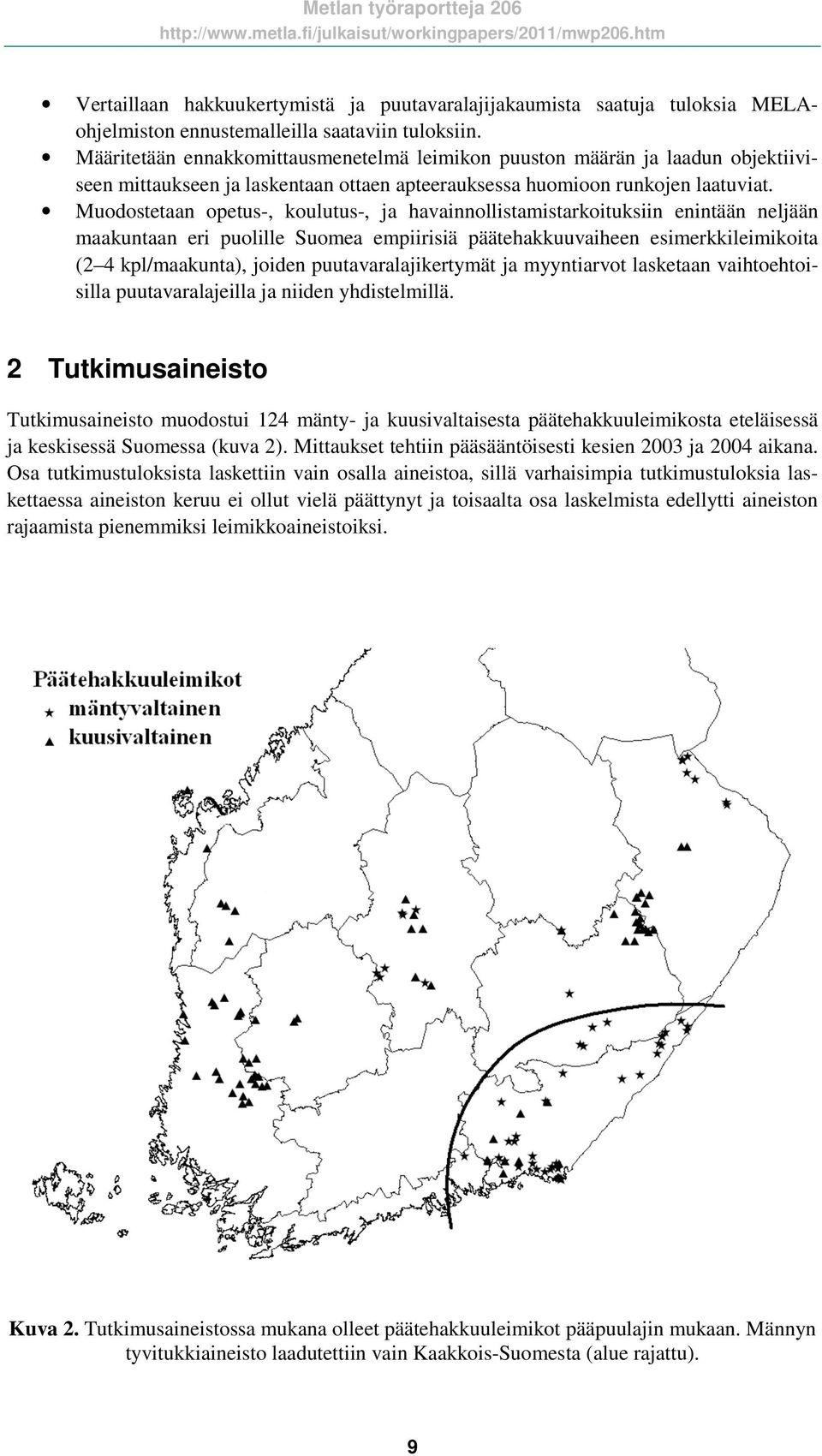 Muodostetaan opetus-, koulutus-, ja havainnollistamistarkoituksiin enintään neljään maakuntaan eri puolille Suomea empiirisiä päätehakkuuvaiheen esimerkkileimikoita (2 4 kpl/maakunta), joiden