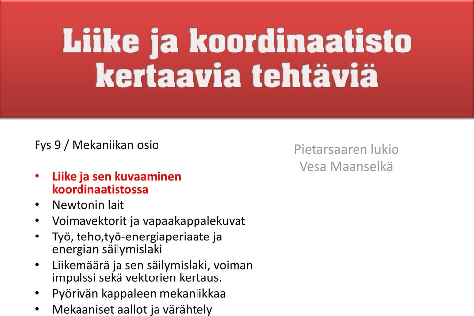 säilymislaki Liikemäärä ja sen säilymislaki, voiman impulssi sekä vektorien kertaus.