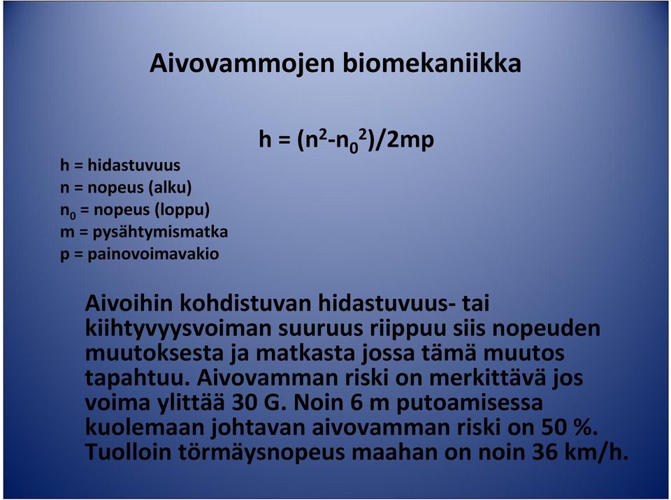 siis nopeuden muutoksesta ja matkasta jossa tämämuutos tapahtuu.