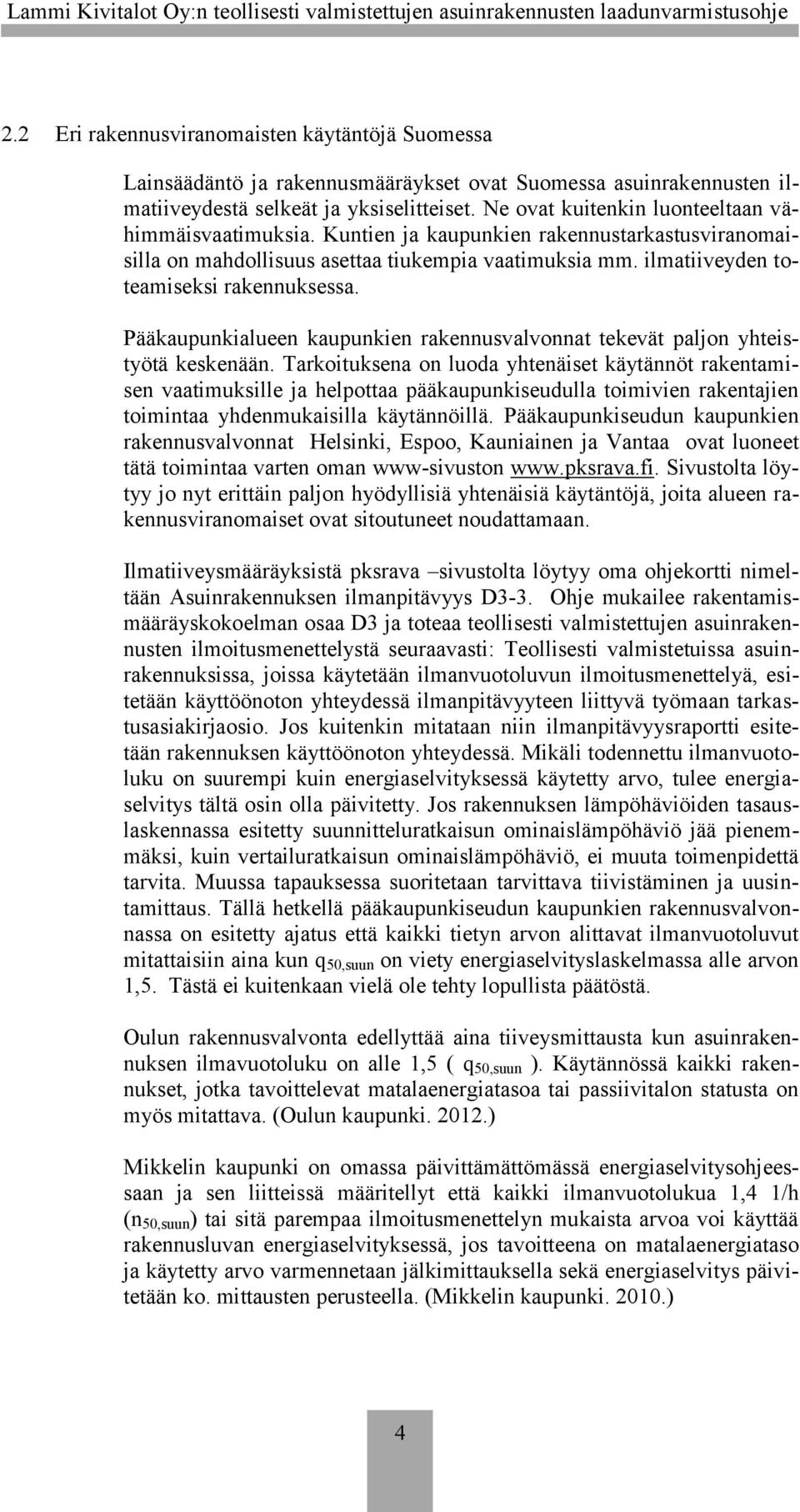 Pääkaupunkialueen kaupunkien rakennusvalvonnat tekevät paljon yhteistyötä keskenään.