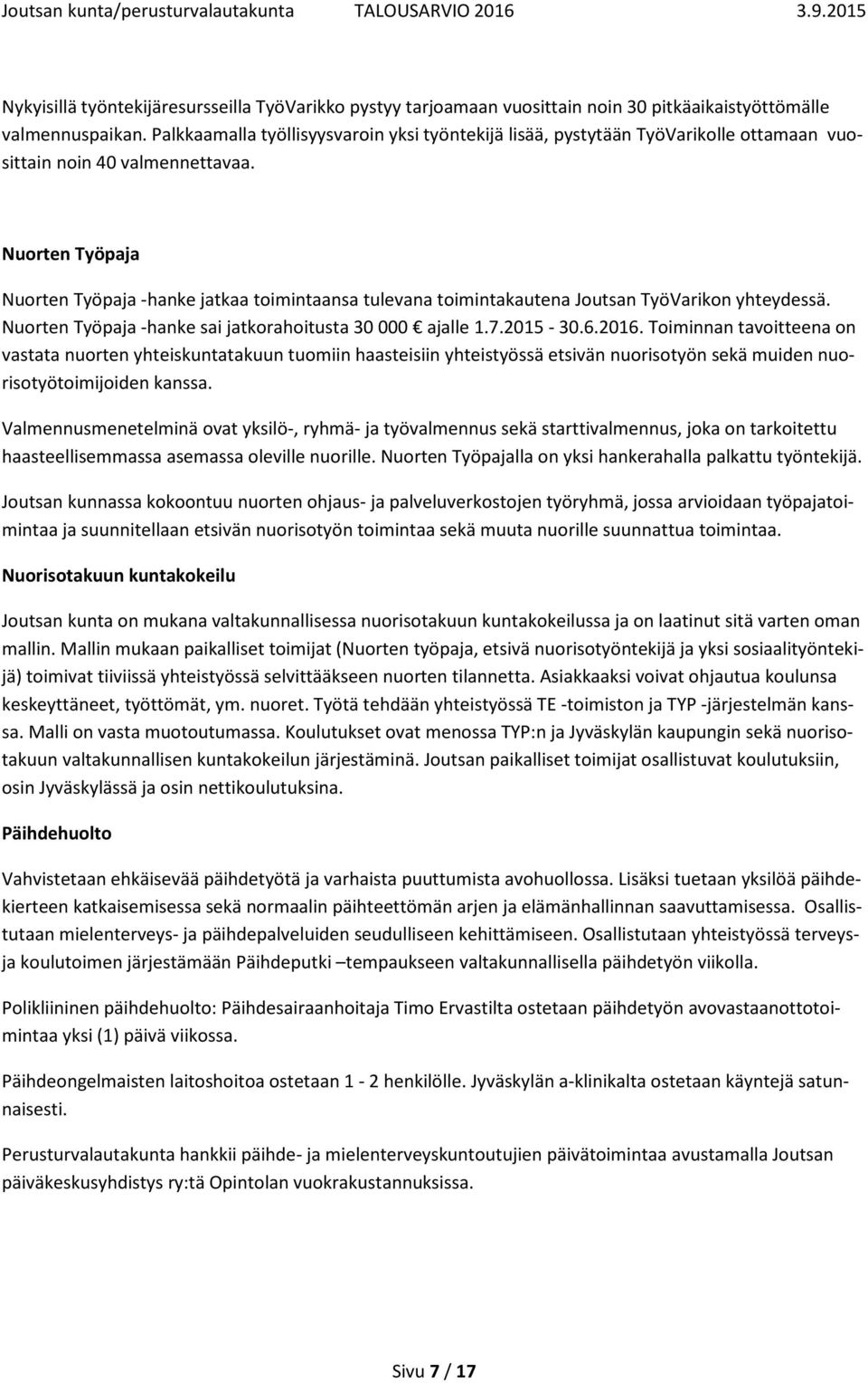 Nuorten Työpaja Nuorten Työpaja -hanke jatkaa toimintaansa tulevana toimintakautena Joutsan TyöVarikon yhteydessä. Nuorten Työpaja -hanke sai jatkorahoitusta 30 000 ajalle 1.7.2015-30.6.2016.
