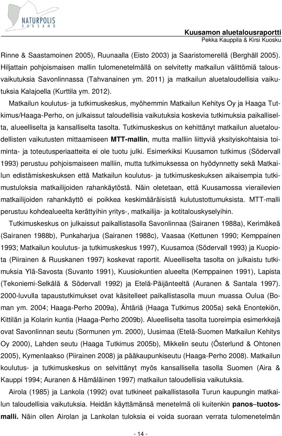 2011) ja matkailun aluetaloudellisia vaikutuksia Kalajoella (Kurttila ym. 2012).