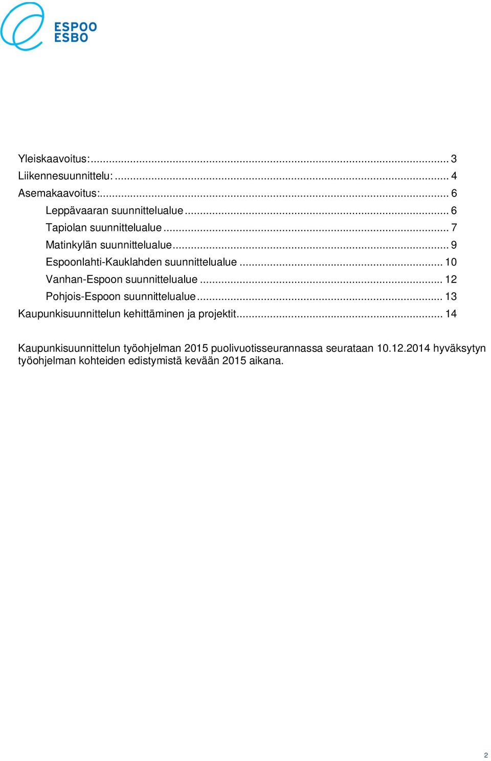 .. 10 Vanhan-Espoon suunnittelualue... 12 Pohjois-Espoon suunnittelualue.