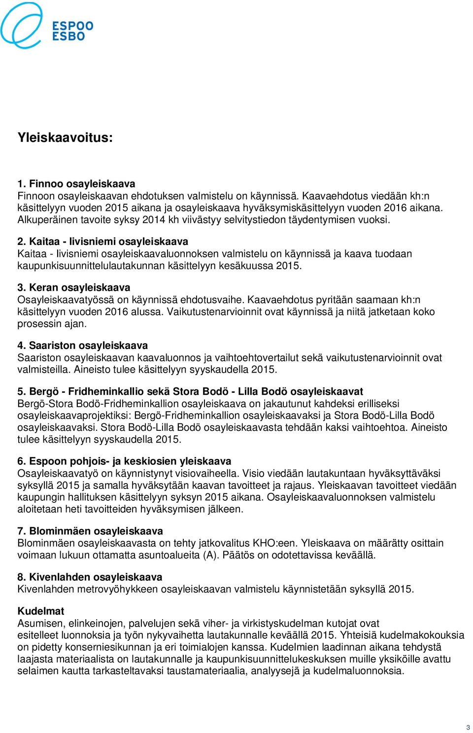 15 aikana ja osayleiskaava hyväksymiskäsittelyyn vuoden 20