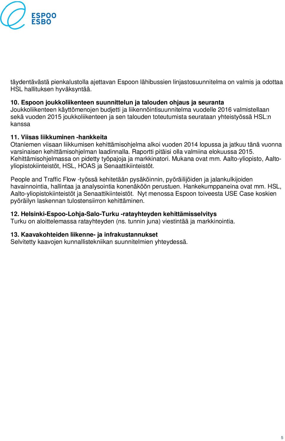 sen talouden toteutumista seurataan yhteistyössä HSL:n kanssa 11.