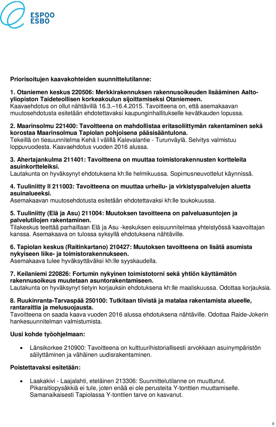 Maarinsolmu 221400: Tavoitteena on mahdollistaa eritasoliittymän rakentaminen sekä korostaa Maarinsolmua Tapiolan pohjoisena pääsisääntulona.
