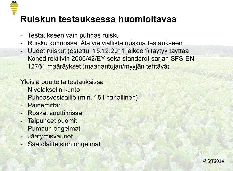 2011 jälkeen) täytyy täyttää Konedirektiivin 2006/42/EY sekä standardi-sarjan SFS-EN 12761 määräykset (maahantujan/myyjän