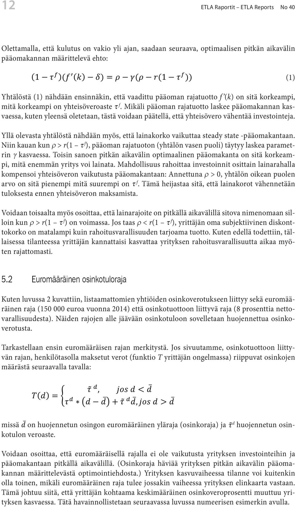 ETLA Raportit ETLA Reports No 40 Olettamalla, että kulutus on vakio yli ajan, saadaan seuraava, optimaalisen pitkän aikavälin pääomakannan Olettamalla, määrittelevä että ehto: kulutus on vakio yli