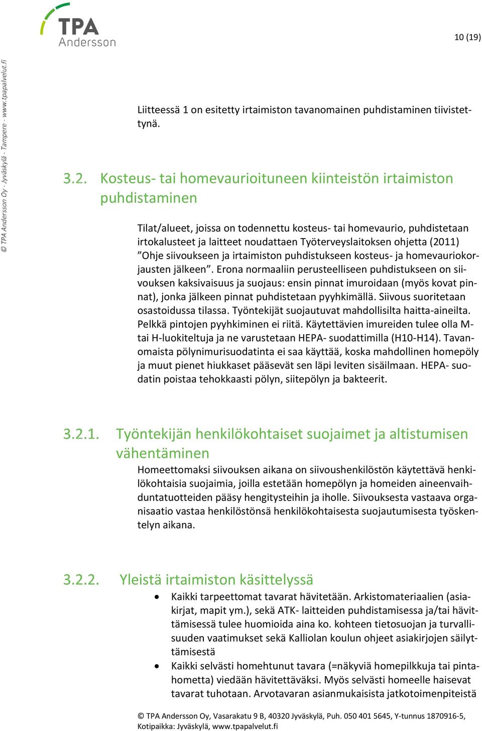 ohjetta (2011) Ohje siivoukseen ja irtaimiston puhdistukseen kosteus- ja homevauriokorjausten jälkeen.